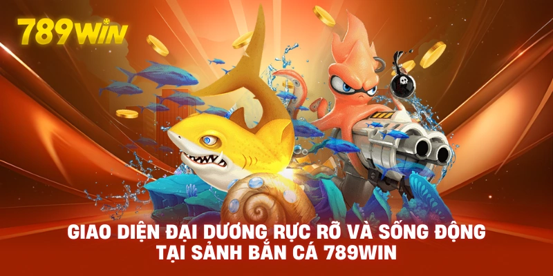 Giao diện đại dương rực rỡ và sống động tại sảnh BẮN CÁ 789WIN.