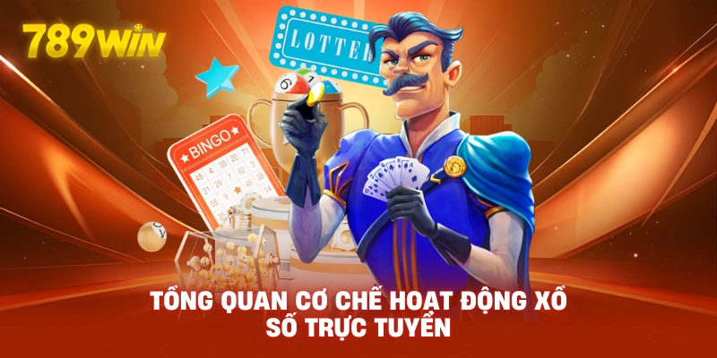 Tổng quan cơ chế hoạt động xổ số trực tuyến